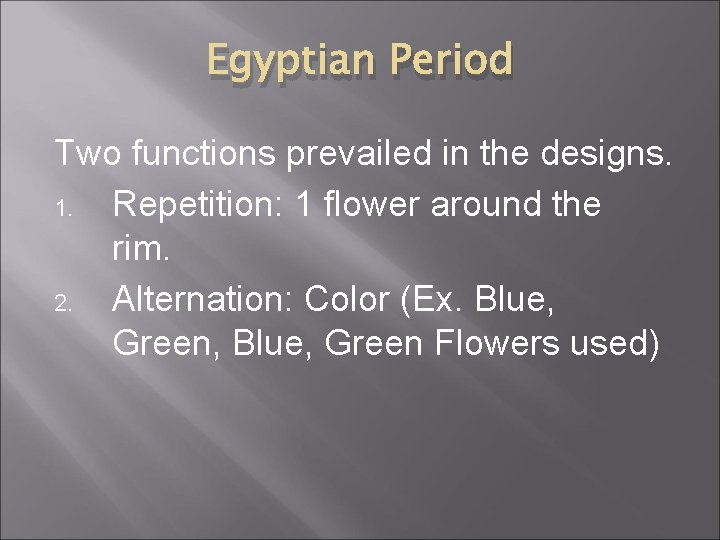 Egyptian Period Two functions prevailed in the designs. 1. Repetition: 1 flower around the