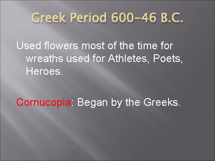 Greek Period 600 -46 B. C. Used flowers most of the time for wreaths