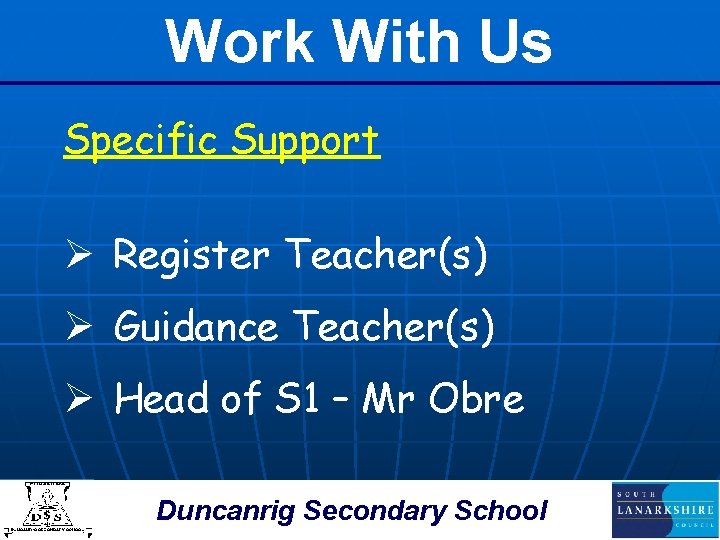 Work With Us Specific Support Ø Register Teacher(s) Ø Guidance Teacher(s) Ø Head of