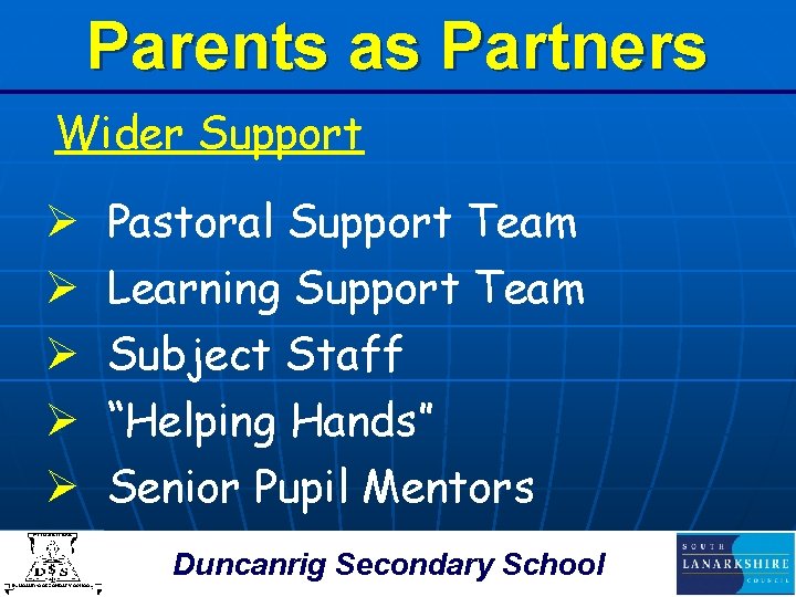 Parents as Partners Wider Support Ø Ø Ø Pastoral Support Team Learning Support Team