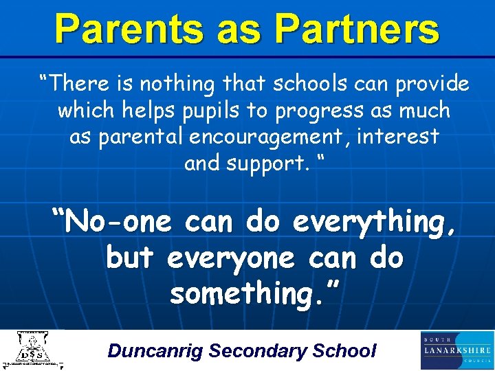 Parents as Partners “There is nothing that schools can provide which helps pupils to