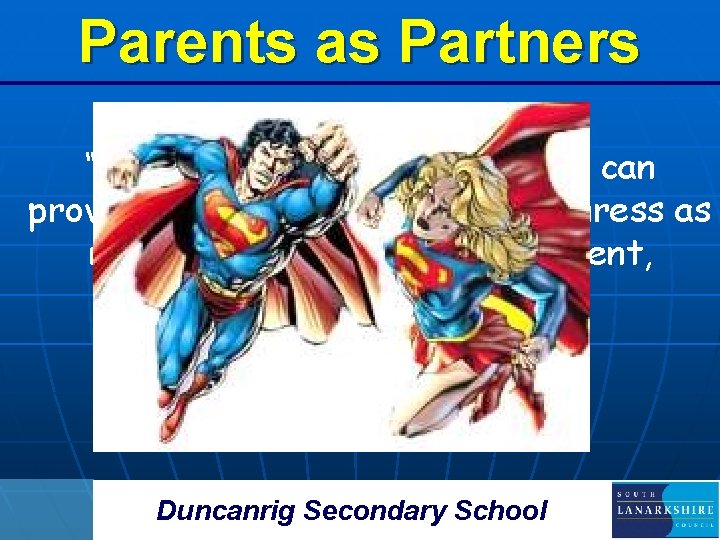 Parents as Partners “There is nothing that schools can provide which helps pupils to