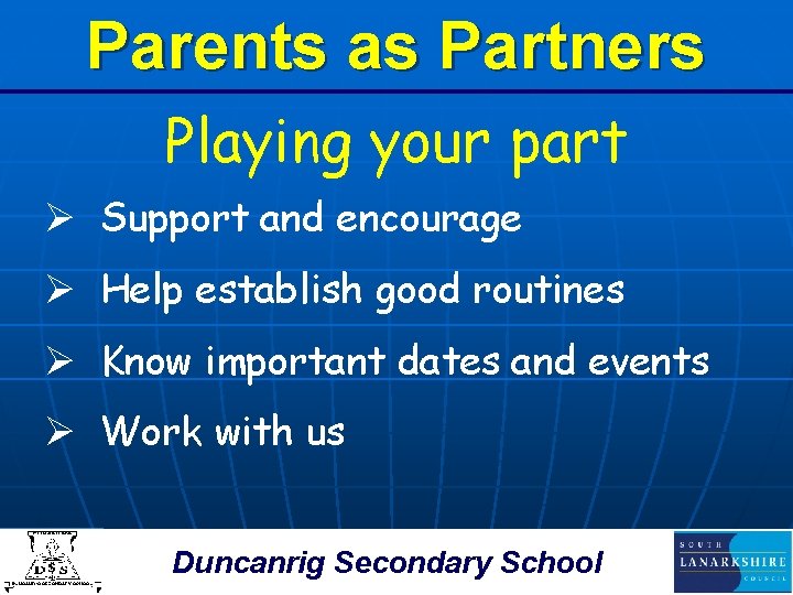 Parents as Partners Playing your part Ø Support and encourage Ø Help establish good