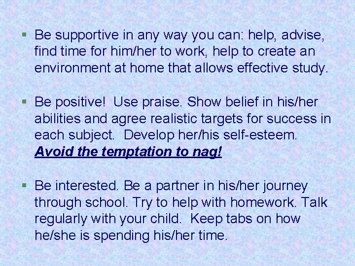 § Be supportive in any way you can: help, advise, find time for him/her