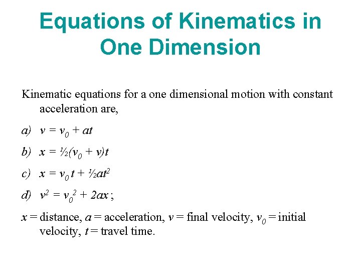 Equations of Kinematics in One Dimension Kinematic equations for a one dimensional motion with
