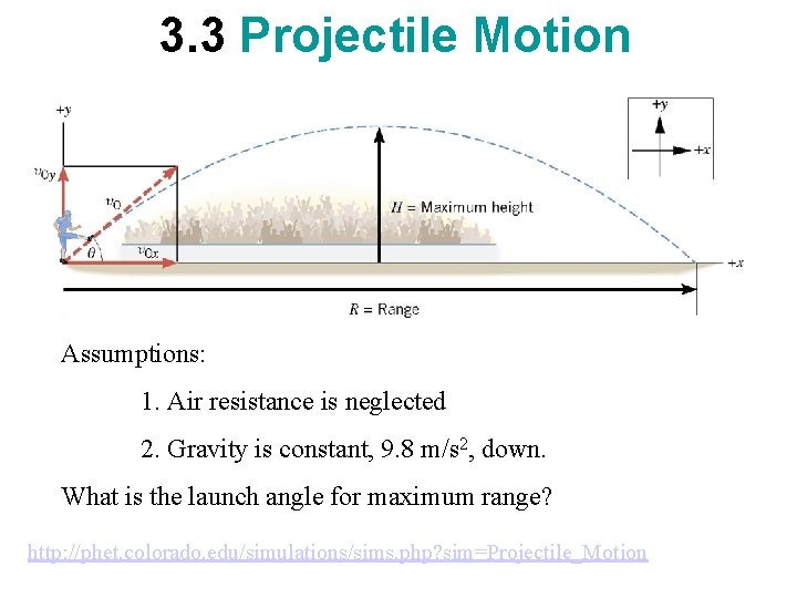 3. 3 Projectile Motion Assumptions: 1. Air resistance is neglected 2. Gravity is constant,