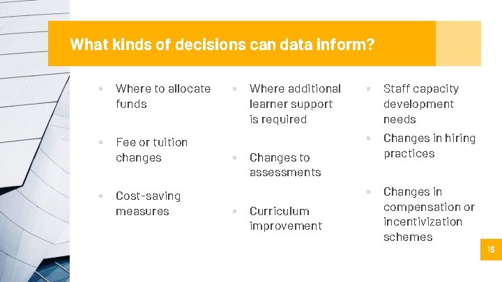 What kinds of decisions can data inform? ▪ Where to allocate funds ▪ Fee
