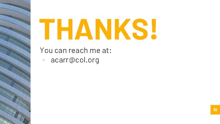 THANKS! You can reach me at: ▪ acarr@col. org 32 
