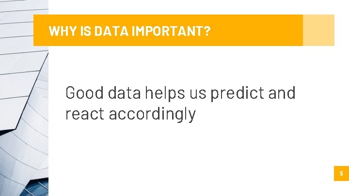 WHY IS DATA IMPORTANT? Good data helps us predict and react accordingly 5 