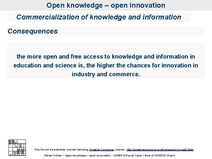 Open knowledge – open innovation Commercialization of knowledge and information Consequences the more open