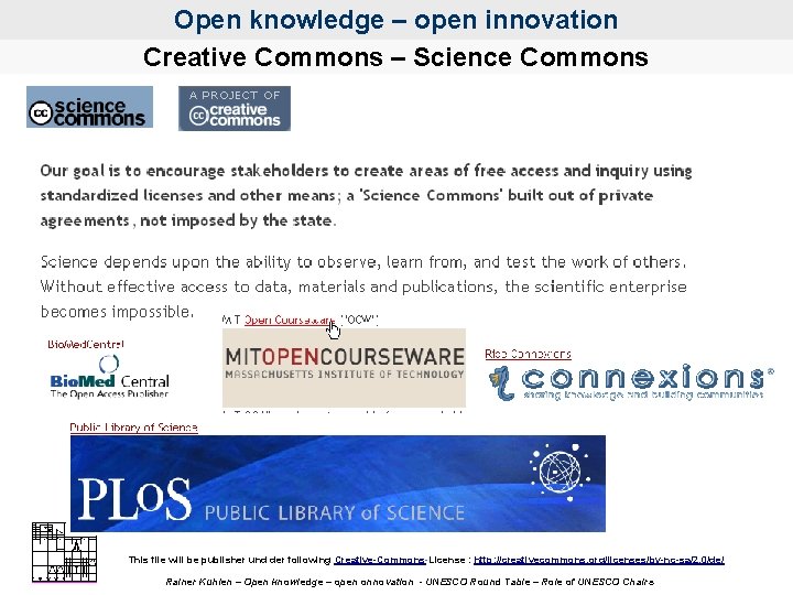 Open knowledge – open innovation Creative Commons – Science Commons This file will be
