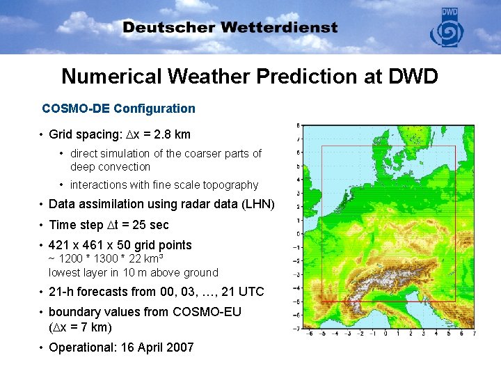 Numerical Weather Prediction at DWD COSMO-DE Configuration • Grid spacing: x = 2. 8