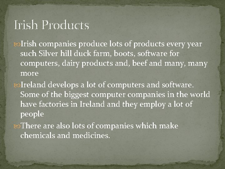 Irish Products Irish companies produce lots of products every year such Silver hill duck