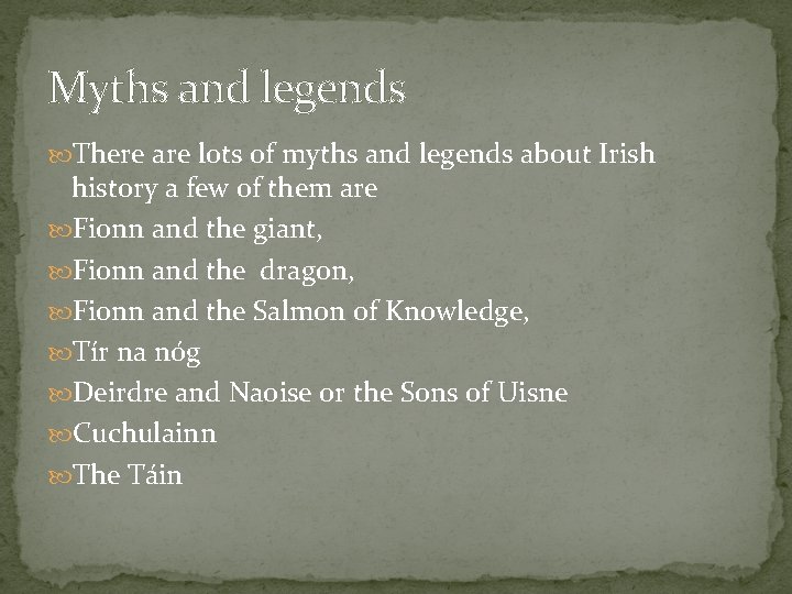 Myths and legends There are lots of myths and legends about Irish history a