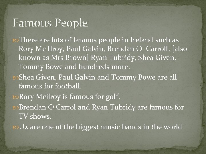 Famous People There are lots of famous people in Ireland such as Rory Mc