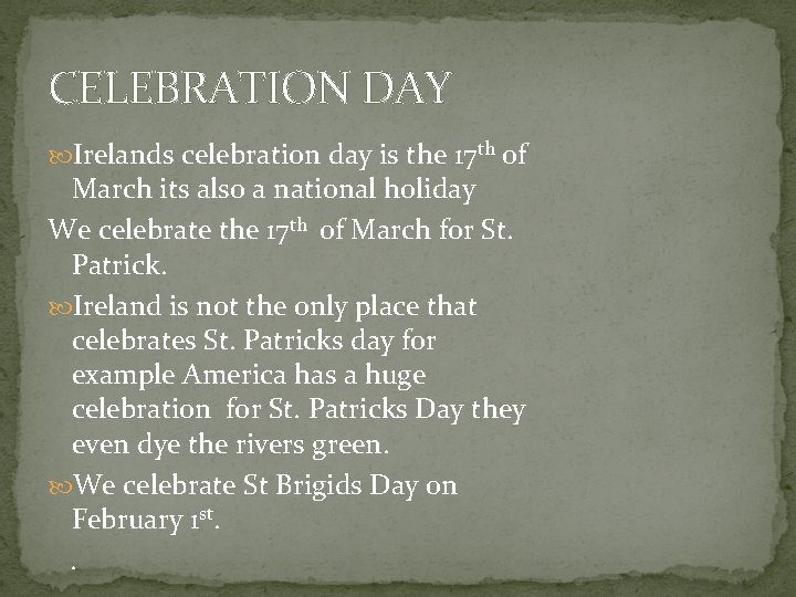 CELEBRATION DAY Irelands celebration day is the 17 th of March its also a