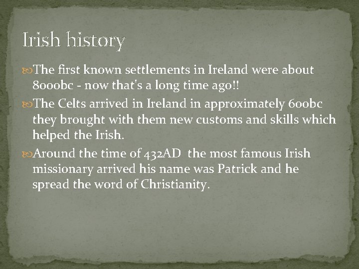 Irish history The first known settlements in Ireland were about 8000 bc - now