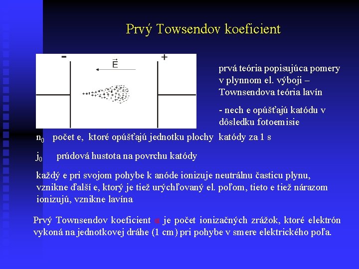 Prvý Towsendov koeficient prvá teória popisujúca pomery v plynnom el. výboji – Townsendova teória