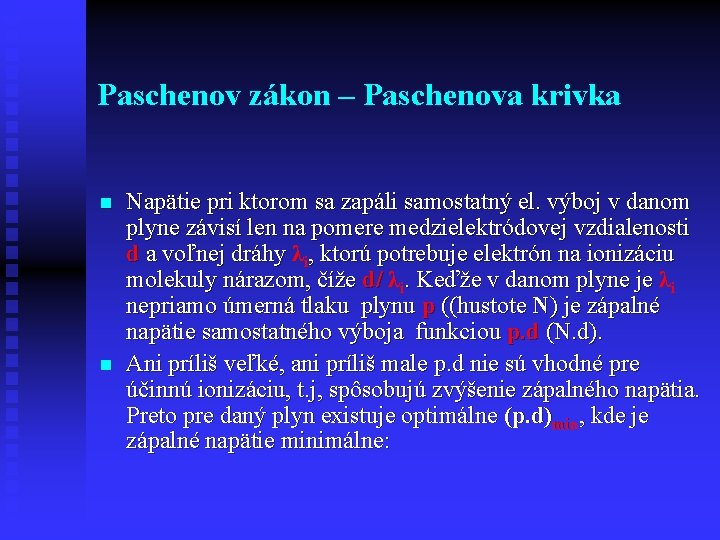 Paschenov zákon – Paschenova krivka n n Napätie pri ktorom sa zapáli samostatný el.