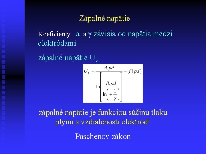 Zápalné napätie Koeficienty α a γ závisia od napätia medzi elektródami zápalné napätie Uz