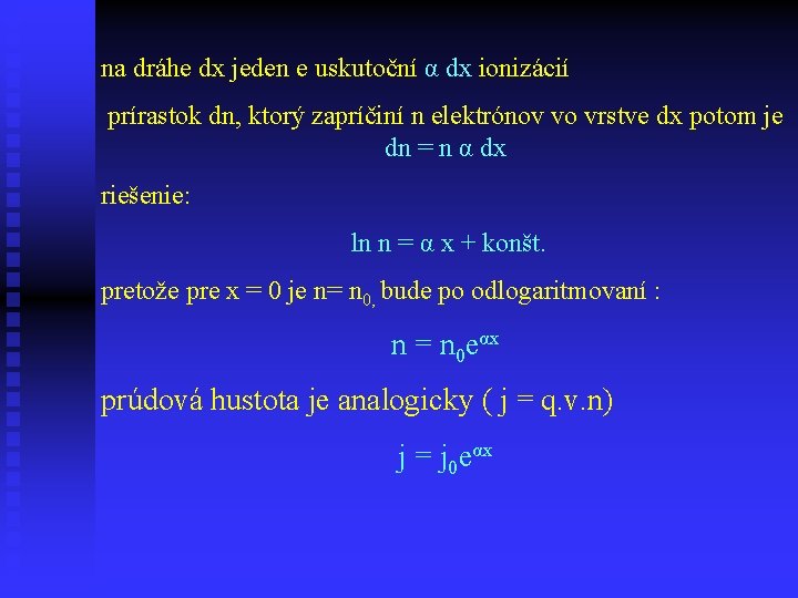 na dráhe dx jeden e uskutoční α dx ionizácií prírastok dn, ktorý zapríčiní n