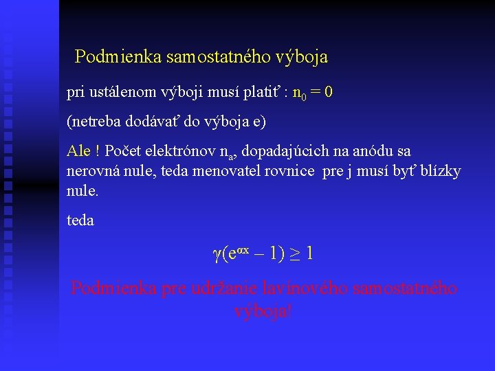 Podmienka samostatného výboja pri ustálenom výboji musí platiť : n 0 = 0 (netreba