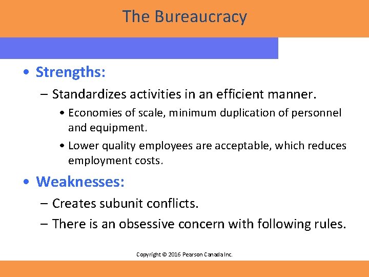 The Bureaucracy • Strengths: – Standardizes activities in an efficient manner. • Economies of