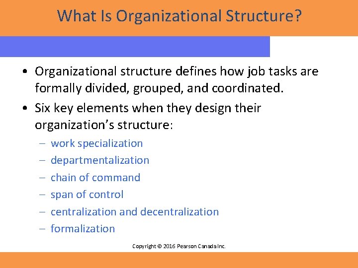 What Is Organizational Structure? • Organizational structure defines how job tasks are formally divided,