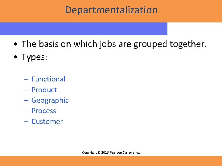Departmentalization • The basis on which jobs are grouped together. • Types: – –