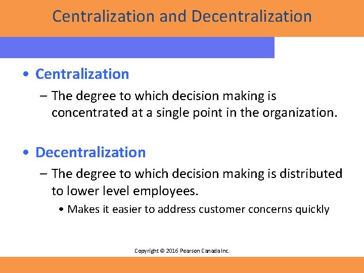 Centralization and Decentralization • Centralization – The degree to which decision making is concentrated
