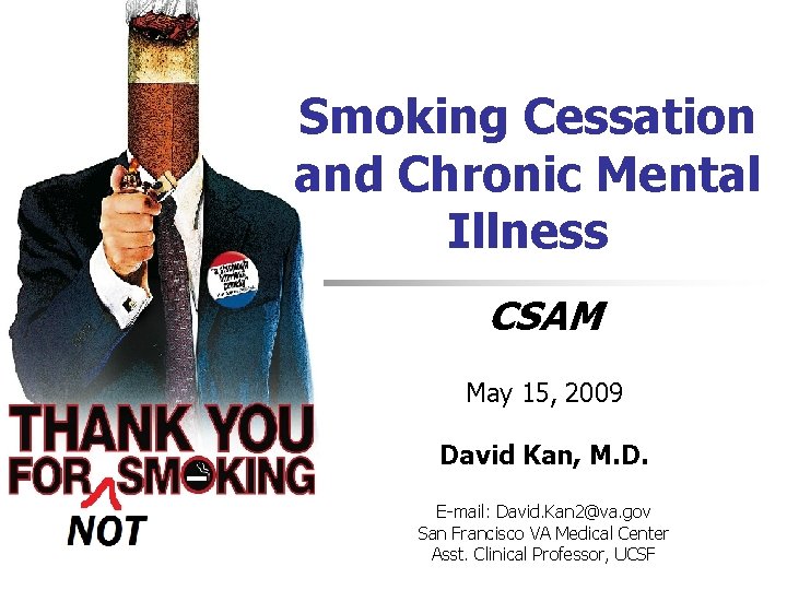 Smoking Cessation and Chronic Mental Illness CSAM May 15, 2009 David Kan, M. D.