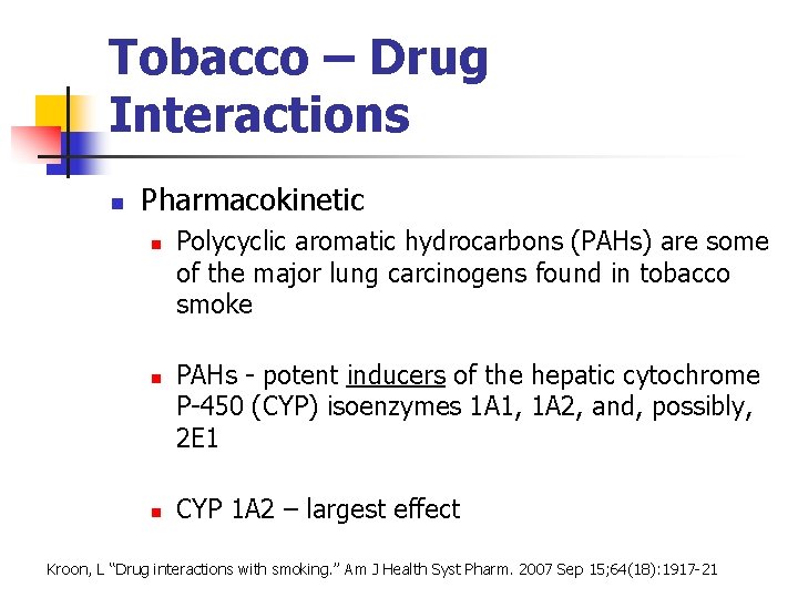 Tobacco – Drug Interactions n Pharmacokinetic n n n Polycyclic aromatic hydrocarbons (PAHs) are