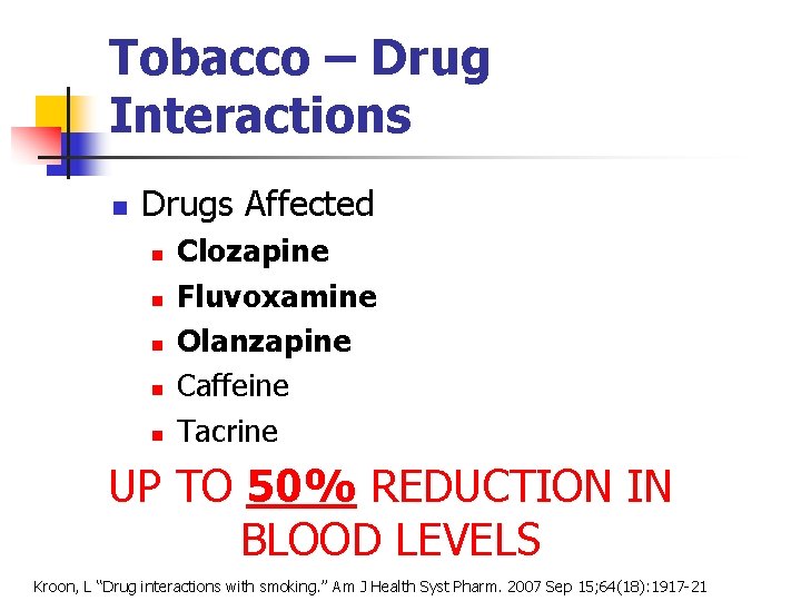 Tobacco – Drug Interactions n Drugs Affected n n n Clozapine Fluvoxamine Olanzapine Caffeine