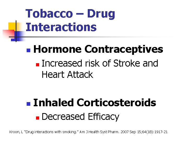 Tobacco – Drug Interactions n Hormone Contraceptives n n Increased risk of Stroke and