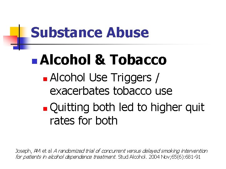 Substance Abuse n Alcohol & Tobacco Alcohol Use Triggers / exacerbates tobacco use n