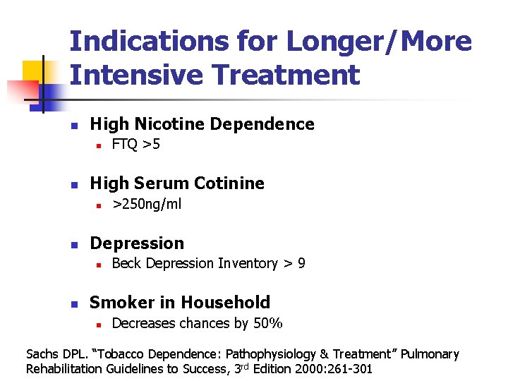 Indications for Longer/More Intensive Treatment n High Nicotine Dependence n n High Serum Cotinine