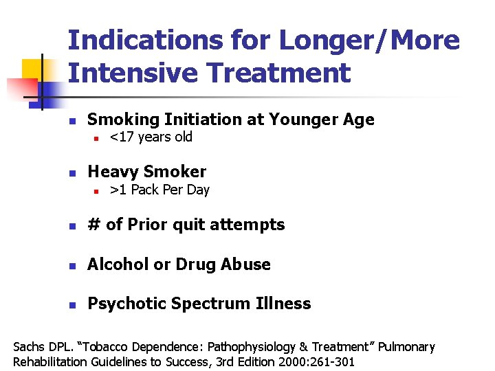 Indications for Longer/More Intensive Treatment n Smoking Initiation at Younger Age n n <17