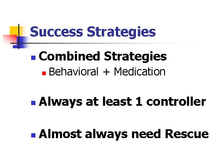 Success Strategies n Combined Strategies n Behavioral + Medication n Always at least 1