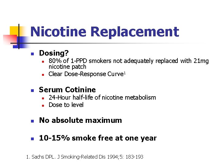 Nicotine Replacement n Dosing? n n n 80% of 1 -PPD smokers not adequately