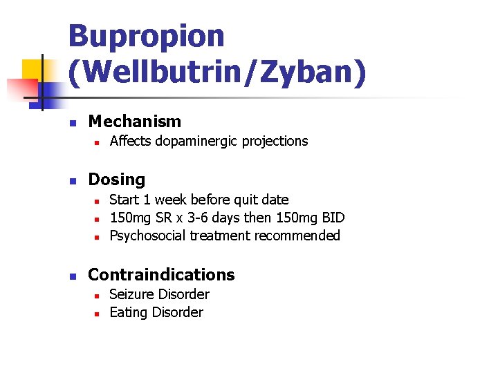 Bupropion (Wellbutrin/Zyban) n Mechanism n n Dosing n n Affects dopaminergic projections Start 1