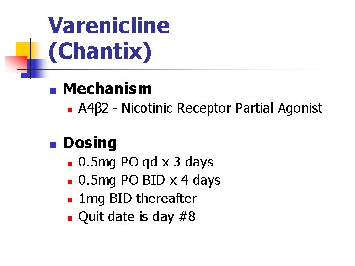 Varenicline (Chantix) n Mechanism n n Α 4β 2 - Nicotinic Receptor Partial Agonist