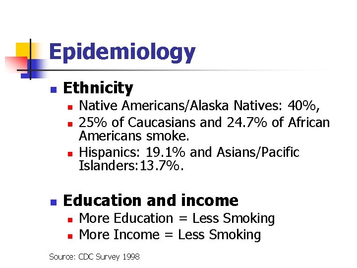 Epidemiology n Ethnicity n n Native Americans/Alaska Natives: 40%, 25% of Caucasians and 24.