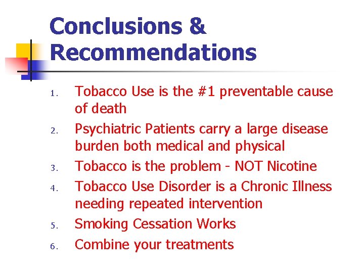 Conclusions & Recommendations 1. 2. 3. 4. 5. 6. Tobacco Use is the #1