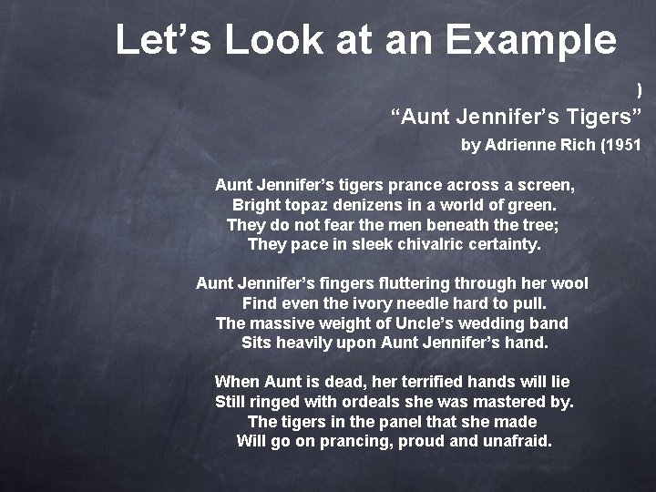 Let’s Look at an Example ) “Aunt Jennifer’s Tigers” by Adrienne Rich (1951 Aunt
