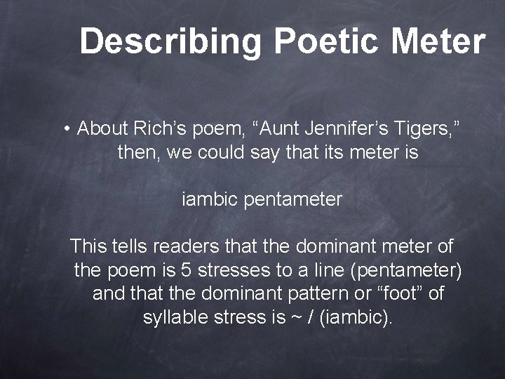 Describing Poetic Meter • About Rich’s poem, “Aunt Jennifer’s Tigers, ” then, we could