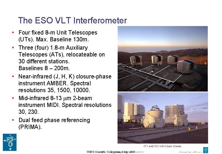 The ESO VLT Interferometer • Four fixed 8 -m Unit Telescopes (UTs). Max. Baseline