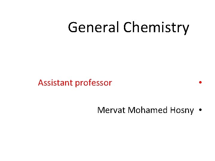 General Chemistry Assistant professor • Mervat Mohamed Hosny • 