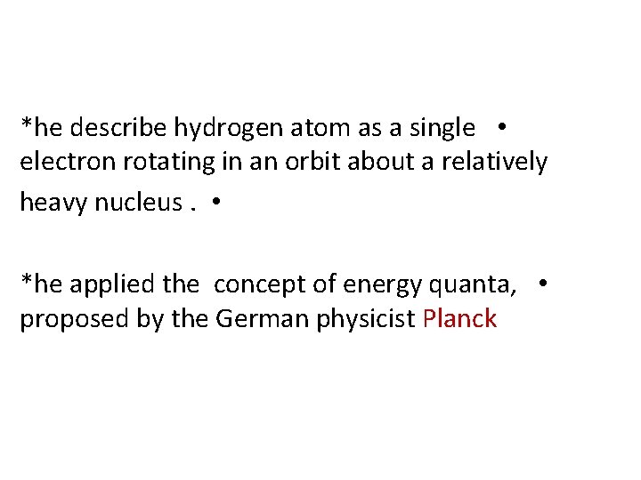 *he describe hydrogen atom as a single • electron rotating in an orbit about