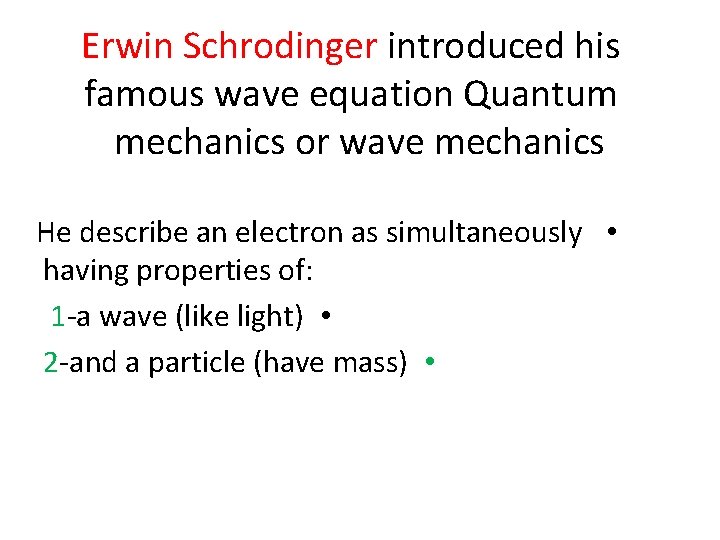 Erwin Schrodinger introduced his famous wave equation Quantum mechanics or wave mechanics He describe