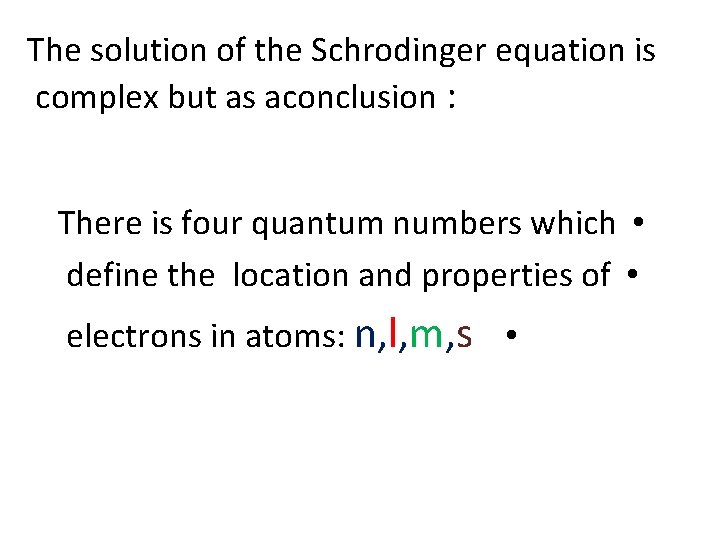 The solution of the Schrodinger equation is complex but as aconclusion : There is